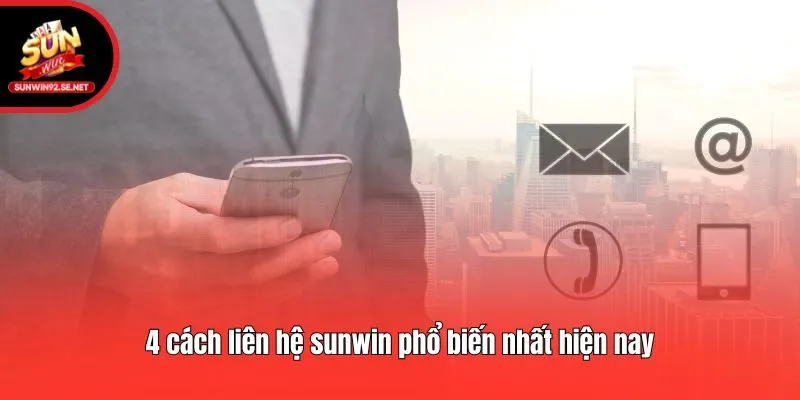 4 cách liên hệ sunwin phổ biến nhất hiện nay