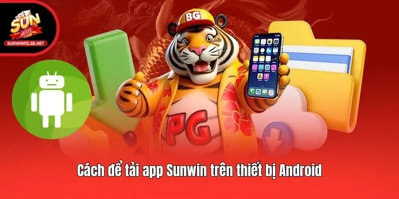 Cách để tải app Sunwin trên thiết bị Android