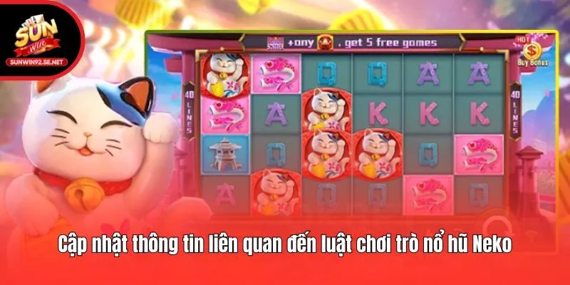 Cập nhật thông tin liên quan đến luật chơi trò nổ hũ Neko