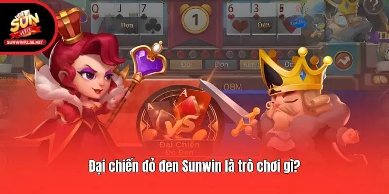 Đại chiến đỏ đen Sunwin là trò chơi gì?