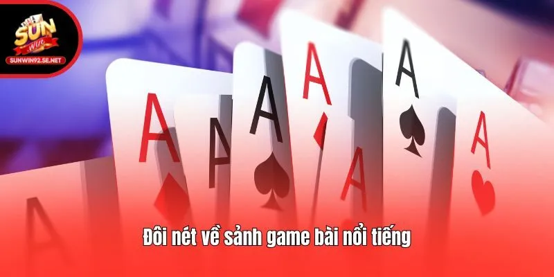 Đôi nét về sảnh game bài nổi tiếng