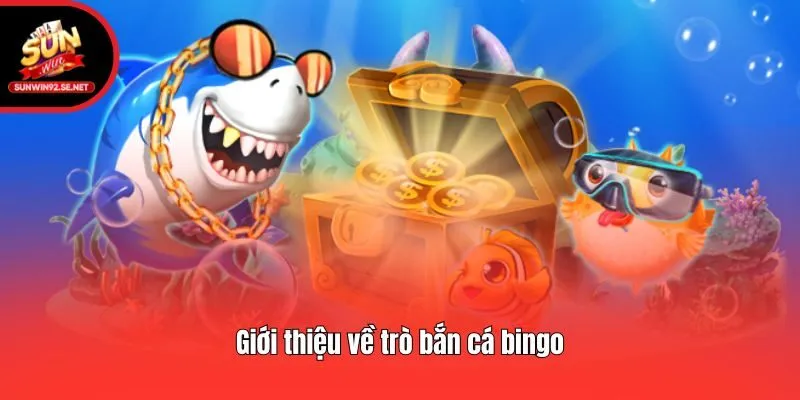 Giới thiệu về trò bắn cá bingo