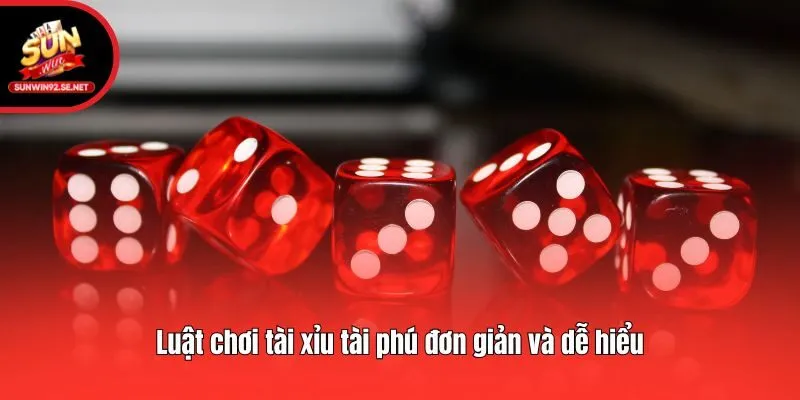 Luật chơi tài xỉu tài phú đơn giản và dễ hiểu