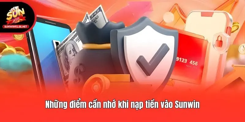 Những điểm cần nhớ khi nạp tiền vào Sunwin