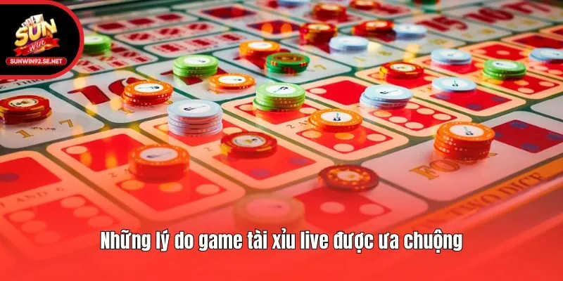 Những lý do game tài xỉu live được ưa chuộng