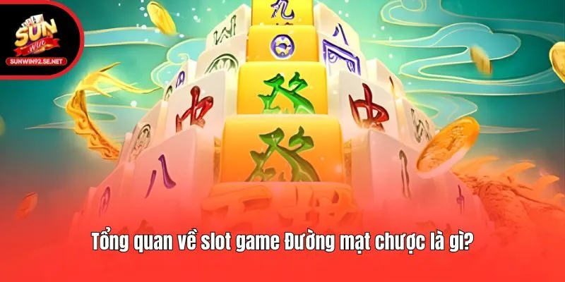 Tổng quan về slot game Đường mạt chược là gì?